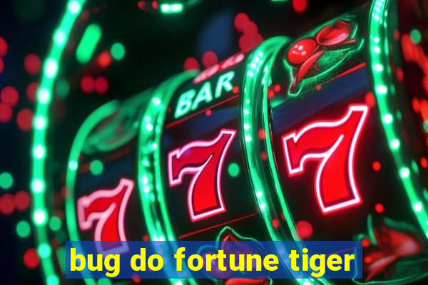 bug do fortune tiger